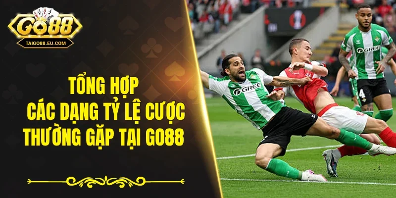 Tổng hợp các dạng tỷ lệ cược thường gặp tại GO88
